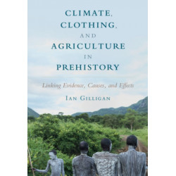 Climate, Clothing, and Agriculture in Prehistory: Linking Evidence, Causes, and Effects