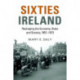 Sixties Ireland: Reshaping the Economy, State and Society, 1957–1973