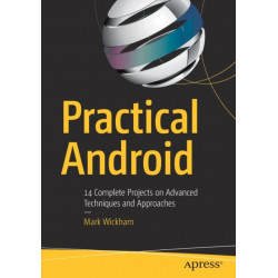 Practical Android: 14 Complete Projects on Advanced Techniques and Approaches