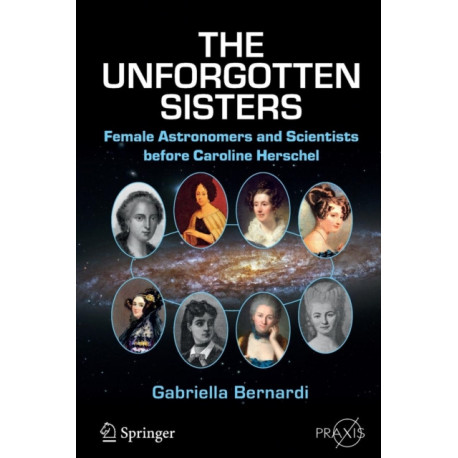 The Unforgotten Sisters: Female Astronomers and Scientists before Caroline Herschel