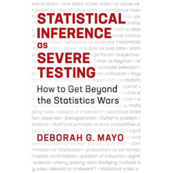 Statistical Inference as Severe Testing: How to Get Beyond the Statistics Wars