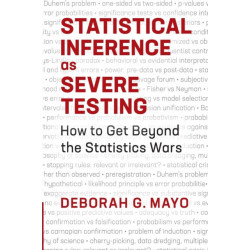 Statistical Inference as Severe Testing: How to Get Beyond the Statistics Wars