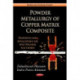 Powder Metallurgy of Copper Matrix Composite: Properties & Application for Spot Welding Electrode