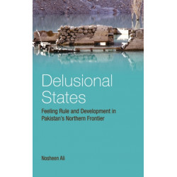 Delusional States: Feeling Rule and Development in Pakistan's Northern Frontier