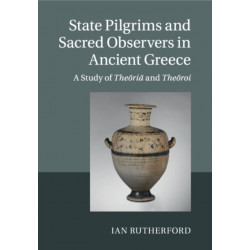 State Pilgrims and Sacred Observers in Ancient Greece: A Study of Theoria and Theoroi