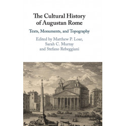 The Cultural History of Augustan Rome: Texts, Monuments, and Topography