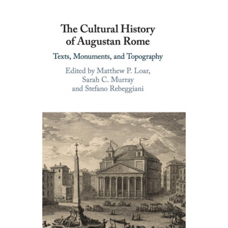 The Cultural History of Augustan Rome: Texts, Monuments, and Topography