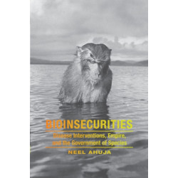 Bioinsecurities: Disease Interventions, Empire, and the Government of Species