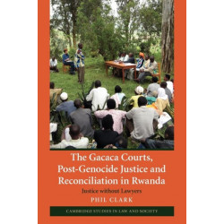 The Gacaca Courts, Post-Genocide Justice and Reconciliation in Rwanda: Justice without Lawyers