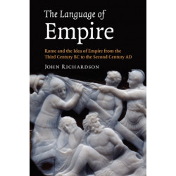 The Language of Empire: Rome and the Idea of Empire from the Third Century BC to the Second Century AD