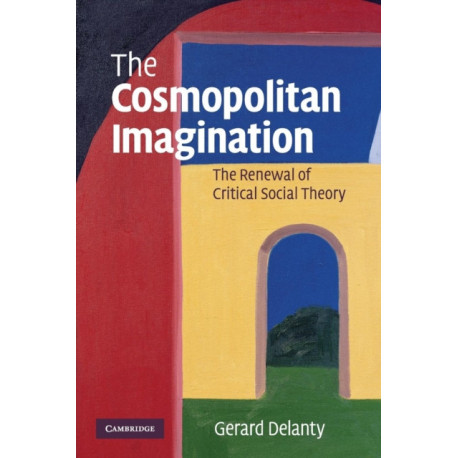 The Cosmopolitan Imagination: The Renewal of Critical Social Theory