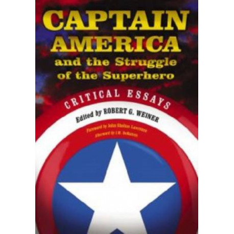 Captain America and the Struggle of the Superhero: Critical Essays