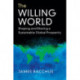 The Willing World: Shaping and Sharing a Sustainable Global Prosperity
