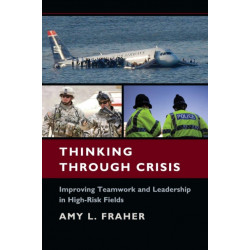 Thinking Through Crisis: Improving Teamwork and Leadership in High-Risk Fields