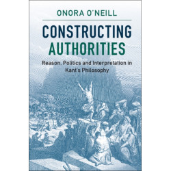 Constructing Authorities: Reason, Politics and Interpretation in Kant's Philosophy