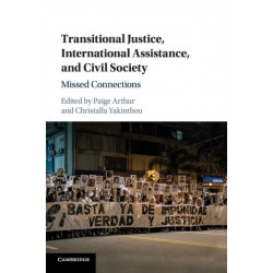 Transitional Justice, International Assistance, and Civil Society: Missed Connections