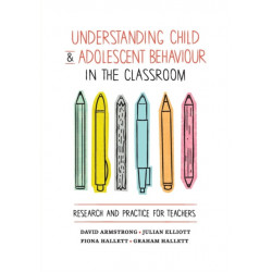 Understanding Child and Adolescent Behaviour in the Classroom: Research and Practice for Teachers