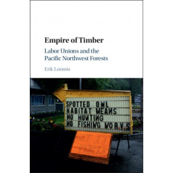 Empire of Timber: Labor Unions and the Pacific Northwest Forests