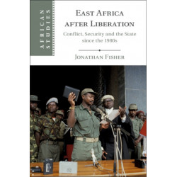 East Africa after Liberation: Conflict, Security and the State since the 1980s