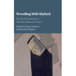 Wrestling with Shylock: Jewish Responses to The Merchant of Venice