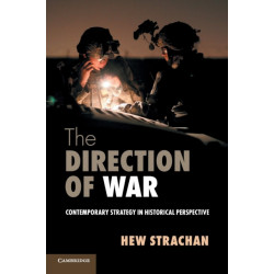 The Direction of War: Contemporary Strategy in Historical Perspective