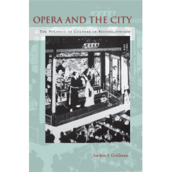 Opera and the City: The Politics of Culture in Beijing, 1770-1900