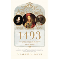 1493: How Europe's Discovery of the Americas Revolutionized Trade, Ecology and Life on Earth