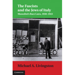 The Fascists and the Jews of Italy: Mussolini's Race Laws, 1938–1943