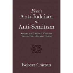 From Anti-Judaism to Anti-Semitism: Ancient and Medieval Christian Constructions of Jewish History