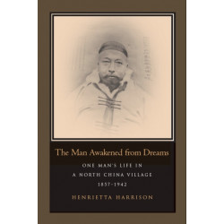 The Man Awakened from Dreams: One Man's Life in a North China Village, 1857-1942