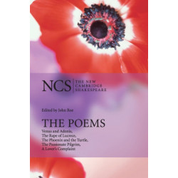 The Poems: Venus and Adonis, The Rape of Lucrece, The Phoenix and the Turtle, The Passionate Pilgrim, A Lover's Complaint