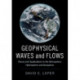 Geophysical Waves and Flows: Theory and Applications in the Atmosphere, Hydrosphere and Geosphere
