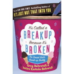 It’s Called a Breakup Because It’s Broken: The Smart Girl’s Breakup Buddy