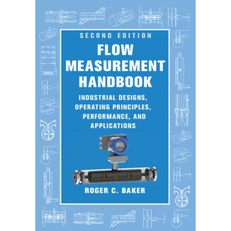Flow Measurement Handbook: Industrial Designs, Operating Principles, Performance, and Applications