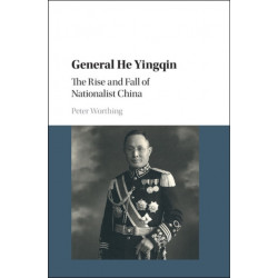 General He Yingqin: The Rise and Fall of Nationalist China