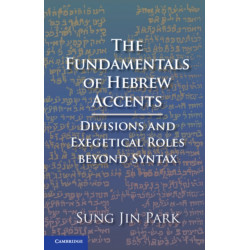 The Fundamentals of Hebrew Accents: Divisions and Exegetical Roles beyond Syntax