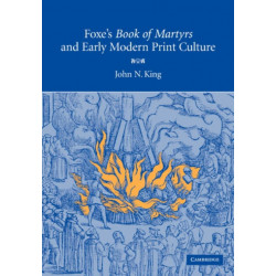 Foxe's 'Book of Martyrs' and Early Modern Print Culture