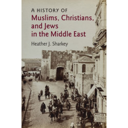 A History of Muslims, Christians, and Jews in the Middle East