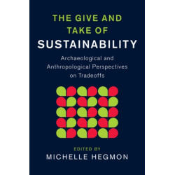 The Give and Take of Sustainability: Archaeological and Anthropological Perspectives on Tradeoffs