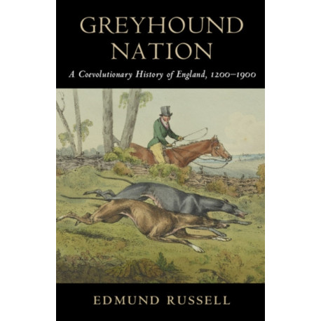 Greyhound Nation: A Coevolutionary History of England, 1200–1900