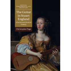 The Guitar in Stuart England: A Social and Musical History