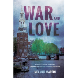 War and Love: A family’s testament of anguish, endurance and devotion in occupied Amsterdam