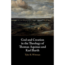 God and Creation in the Theology of Thomas Aquinas and Karl Barth