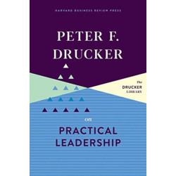 Peter F. Drucker on Practical Leadership