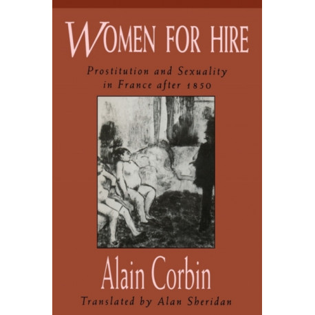 Women for Hire: Prostitution and Sexuality in France after 1850