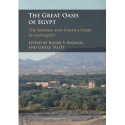 The Great Oasis of Egypt: The Kharga and Dakhla Oases in Antiquity