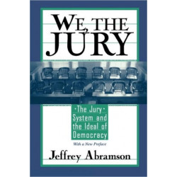 We, the Jury: The Jury System and the Ideal of Democracy, With a New Preface