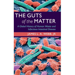 The Guts of the Matter: A Global History of Human Waste and Infectious Intestinal Disease