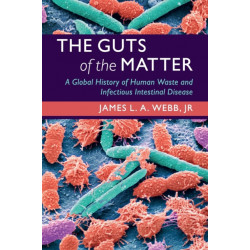 The Guts of the Matter: A Global History of Human Waste and Infectious Intestinal Disease