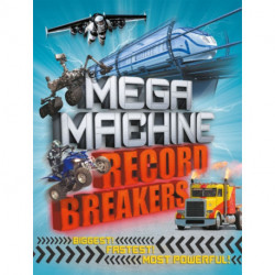 Mega Machine Record Breakers: Biggest! Fastest! Most Powerful!
